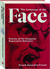 THE LANGUAGE OF THE FACE: Stories of Its Uniquely Expressive Features