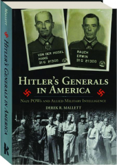 HITLER'S GENERALS IN AMERICA: Nazi POWs and Allied Military Intelligence