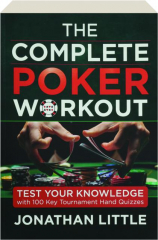 THE COMPLETE POKER WORKOUT: Test Your Knowledge with 100 Key Tournament Hand Quizzes
