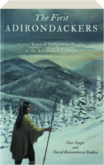 THE FIRST ADIRONDACKERS: 12,000 Years of Indigenous Peoples in the Adirondack Uplands