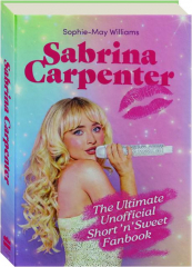 SABRINA CARPENTER: The Ultimate Unofficial Short'n'Sweet Fanbook