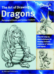 THE ART OF DRAWING DRAGONS, MYTHOLOGICAL BEASTS AND FANTASY CREATURES