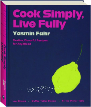 COOK SIMPLY, LIVE FULLY: Flexible, Flavorful Recipes for Any Mood