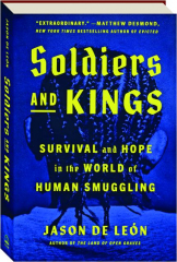 SOLDIERS AND KINGS: Survival and Hope in the World of Human Smuggling