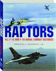 THE RAPTORS: All F-15 and F-16 Aerial Combat Victories