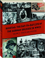 RUHETAG, THE DAY-TO-DAY LIFE OF THE GERMAN SOLDIER IN WWII, VOLUME I: Health and Hygiene