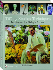 TIFFANY STUDIOS' TECHNIQUES: Inspiration for Today's Artists