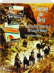 TOURING THE WEST WITH THE FRED HARVEY CO. & THE SANTA FE RAILWAY
