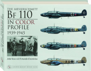 THE MESSERSCHMITT BF 110 IN COLOR PROFILE, 1939-1945