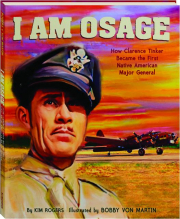 I AM OSAGE: How Clarence Tinker Became the First Native Major General