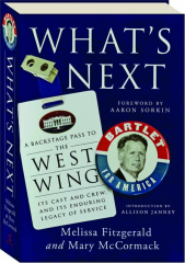 WHAT'S NEXT: A Backstage Pass to the West Wing, Its Cast and Crew, and Its Enduring Legacy of Service