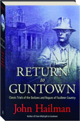 RETURN TO GUNTOWN: Classic Trials of the Outlaws and Rogues of Faulkner County