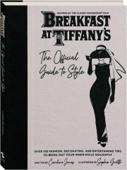 BREAKFAST AT TIFFANY'S: The Official Guide to Style