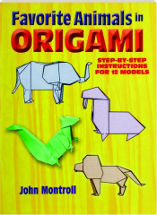 FAVORITE ANIMALS IN ORIGAMI: Step-by-Step Instructions for 12 Models