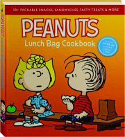 <I>PEANUTS</I> LUNCH BAG COOKBOOK: 50+ Packable Snacks, Sandwiches, Tasty Treats & More