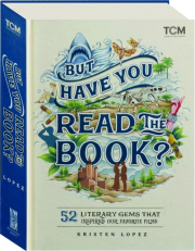 BUT HAVE YOU READ THE BOOK? 52 Literary Gems That Inspired Our Favorite Films