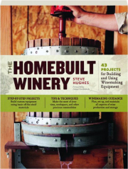 THE HOMEBUILT WINERY: 43 Projects for Building and Using Winemaking Equipment
