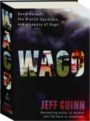 WACO: David Koresh, the Branch Davidians, and a Legacy of Rage