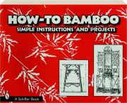 HOW-TO BAMBOO: Simple Instructions and Projects