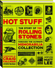HOT STUFF: The Story of the Rolling Stones--Through the Ultimate Memorabilia Collection