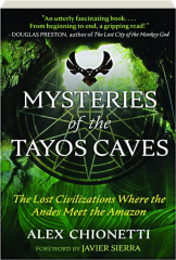MYSTERIES OF THE TAYOS CAVES: The Lost Civilizations Where the Andes Meet the Amazon