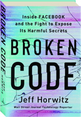 BROKEN CODE: Inside Facebook and the Fight to Expose Its Harmful Secrets