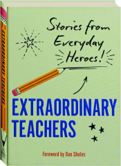 EXTRAORDINARY TEACHERS: Stories from Everyday Heroes