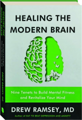HEALING THE MODERN BRAIN: Nine Tenets to Build Mental Fitness and Revitalize Your Mind
