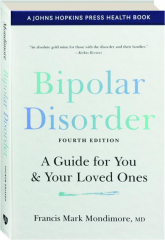 BIPOLAR DISORDER, FOURTH EDITION: A Guide for You & Your Loved Ones
