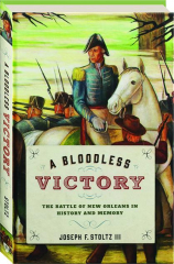 A BLOODLESS VICTORY: The Battle of New Orleans in History and Memory