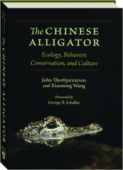 THE CHINESE ALLIGATOR: Ecology, Behavior, Conservation, and Culture