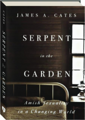 SERPENT IN THE GARDEN: Amish Sexuality in a Changing World