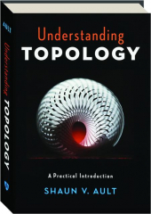 UNDERSTANDING TOPOLOGY: A Practical Introduction