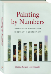 PAINTING BY NUMBERS: Data-Driven Histories of Nineteenth-Century Art