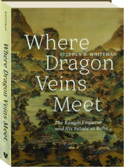 WHERE DRAGON VEINS MEET: The Kangxi Emperor and His Estate at Rehe
