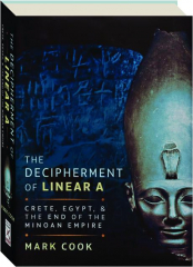 THE DECIPHERMENT OF LINEAR A: Crete, Egypt, & the End of the Minoan Empire