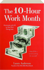 THE 10-HOUR WORK MONTH: Automate with AI to Get Rich Doing Less