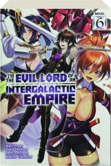 I'M THE EVIL LORD OF AN INTERGALACTIC EMPIRE, VOL. 6