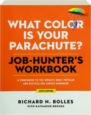 WHAT COLOR IS YOUR PARACHUTE? SIXTH EDITION: Job-Hunter's Workbook