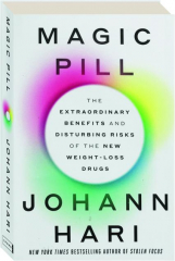 MAGIC PILL: The Extraordinary Benefits and Disturbing Risks of the New Weight-Loss Drugs