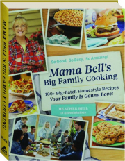 MAMA BELL'S BIG FAMILY COOKING: 100+ Big-Batch Homestyle Recipes Your Family is Gonna Love