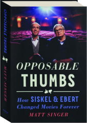 OPPOSABLE THUMBS: How Siskel & Ebert Changed Movies Forever
