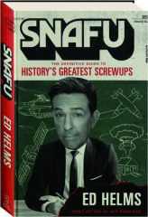 SNAFU: The Definitive Guide to History's Greatest Screwups