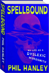 SPELLBOUND: My Life as a Dyslexic Wordsmith