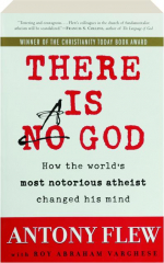 THERE IS A GOD: How the World's Most Notorious Atheist Changed His Mind