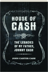 HOUSE OF CASH: The Legacies of My Father, Johnny Cash