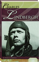 CHARLES LINDBERGH: Groundbreaking Aviator