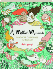 A MILLION MERMAIDS: Magical Creatures to Color