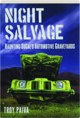 NIGHT SALVAGE: Haunting SoCal's Automotive Graveyards