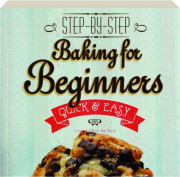 BAKING FOR BEGINNERS: Step by Step, Quick & Easy